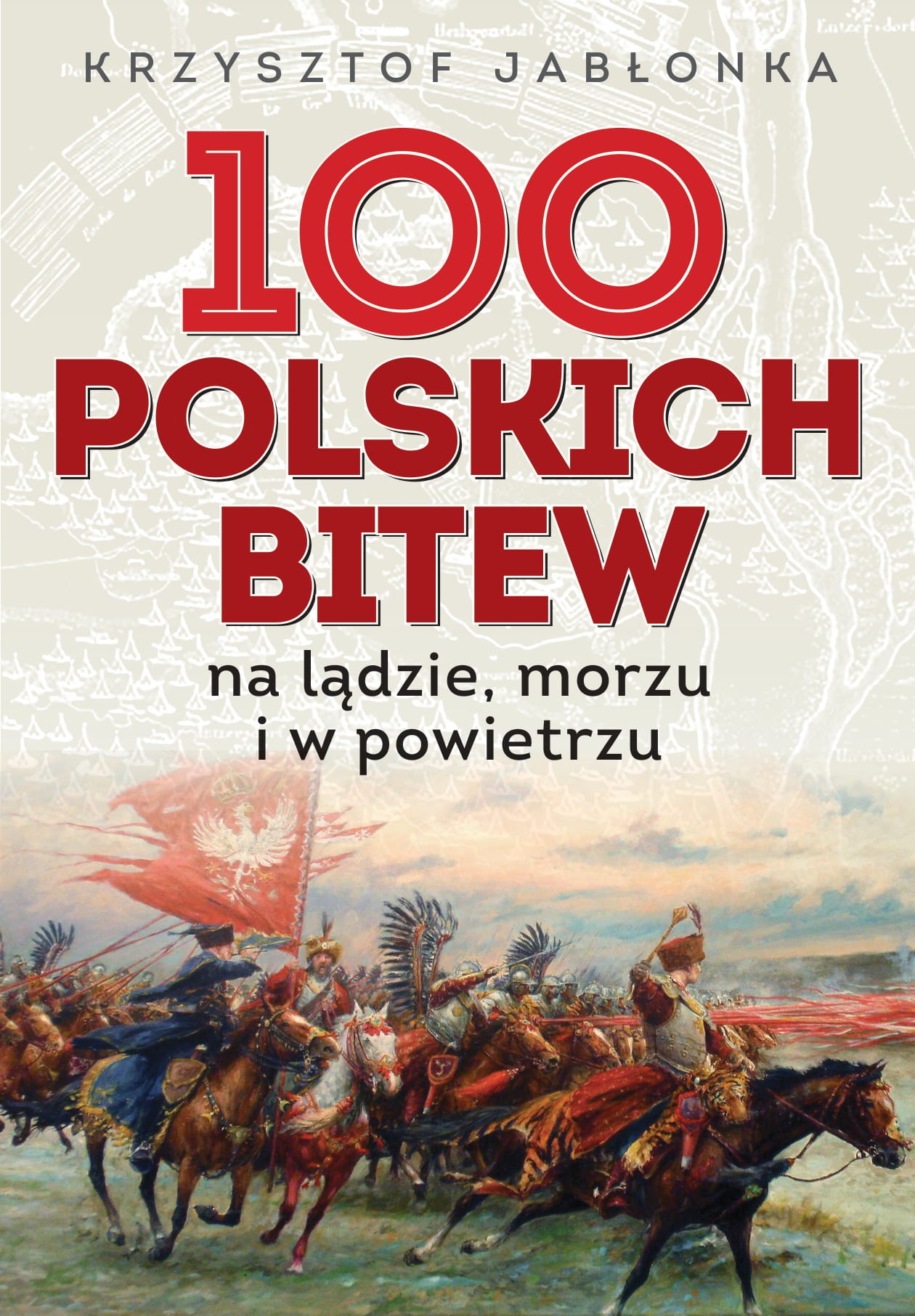 100 POLSKICH BITEW na lądzie, morzu i w powietrzu