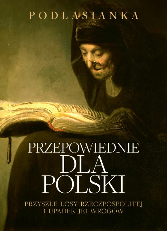 PRZEPOWIEDNIE DLA POLSKI. Przyszłe losy Rzeczpospolitej i upadek jej wrogów