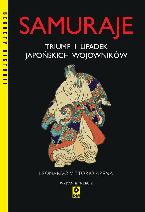 SAMURAJE. Triumf i upadek japońskich wojowników