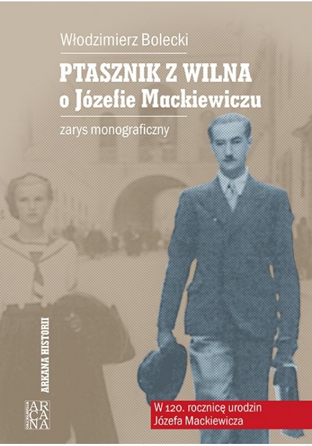 PTASZNIK Z WILNA. O Józefie Mackiewiczu