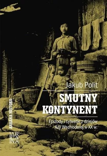 SMUTNY KONTYNENT. Epizody i sylwetki z dziejów Azji Wschodniej w XX w.
