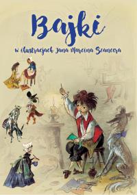 BAJKI w ilustracjach Jana Marcina Szancera