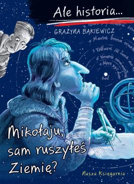 ALE HISTORIA... MIKOŁAJU, SAM RUSZYŁEŚ ZIEMIĘ?