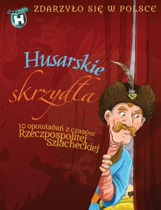 HUSARSKIE SKRZYDŁA. 10 opowiadań z czasów Rzeczpospolitej Szlacheckiej
