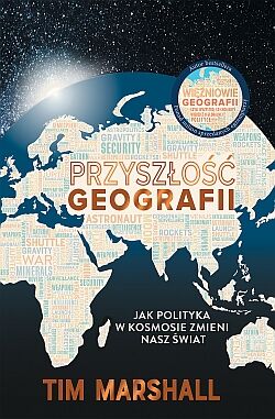 PRZYSZŁOŚĆ GEOGRAFII. Jak polityka w kosmosie zmieni nasz świat