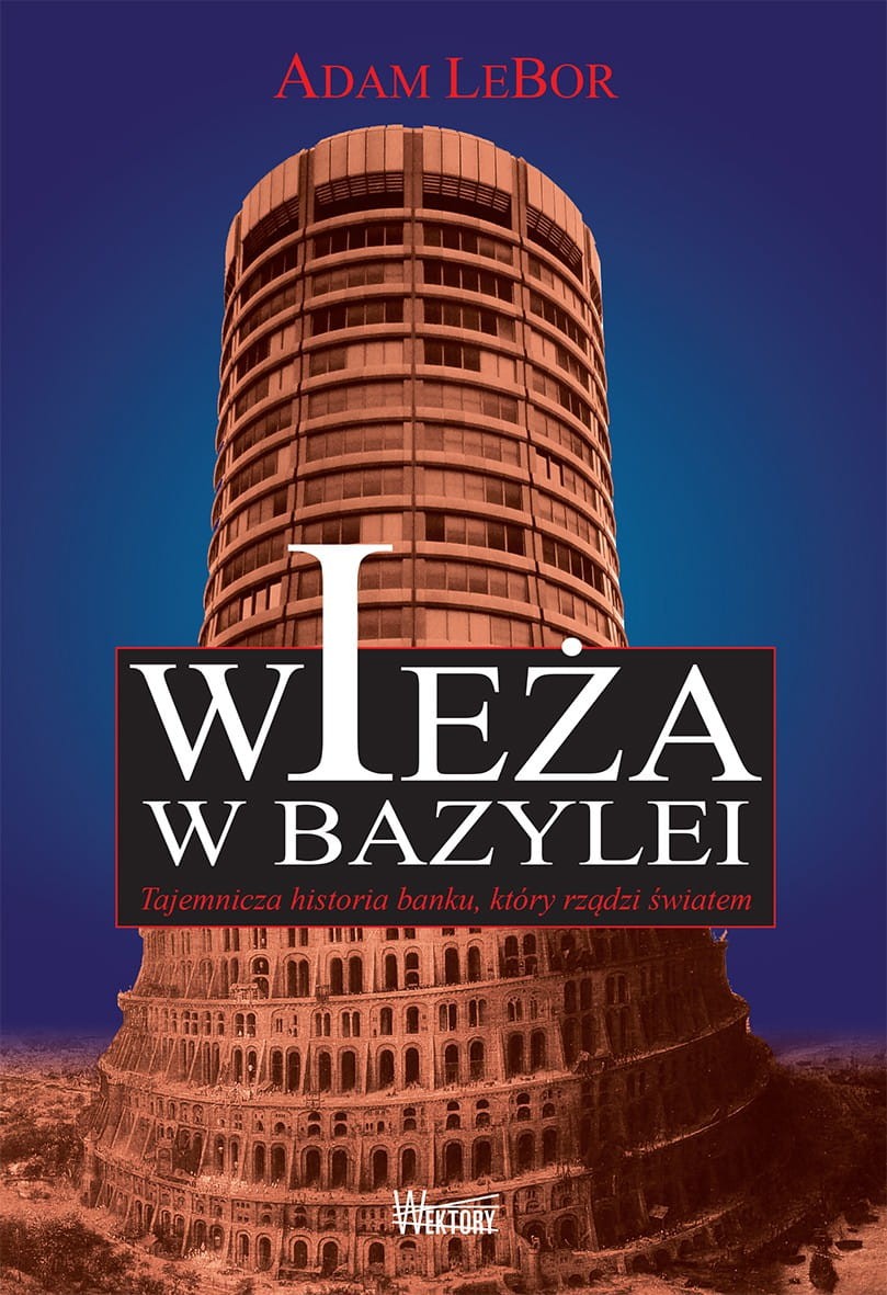 WIEŻA W BAZYLEI. Tajemnicza historia banku, który rządzi światem