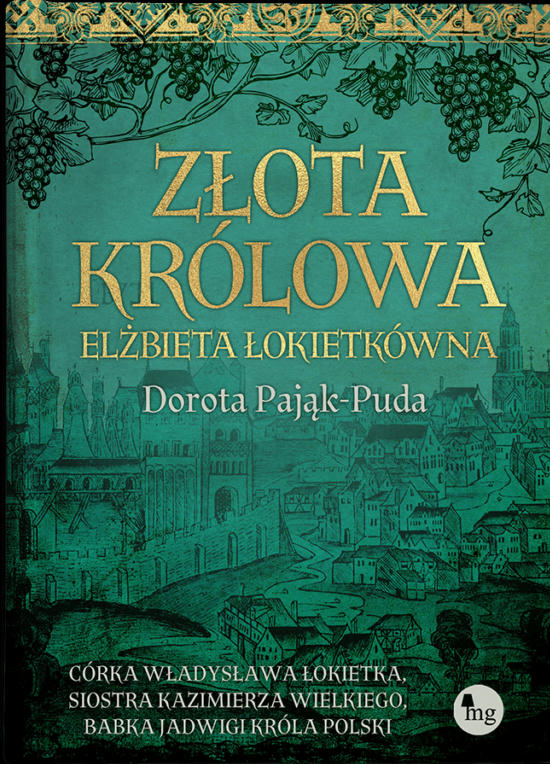 ZŁOTA KRÓLOWA. Elżbieta Łokietkówna