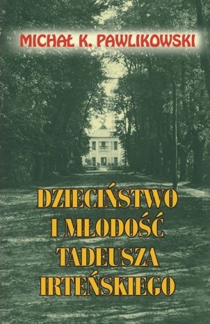 DZIECIŃSTWO I MŁODOŚĆ TADEUSZA IRTEŃSKIEGO