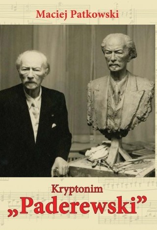 KRYPTONIM „PADEREWSKI”. Tajemnice ostatnich lat Mistrza