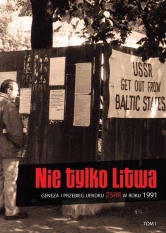 NIE TYLKO LITWA. Geneza i przebieg upadku ZSRR w roku 1991