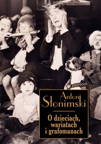 O DZIECIACH, WARIATACH I GRAFOMANACH