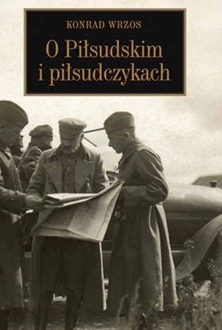 O PIŁSUDSKIM I PIŁSUDCZYKACH