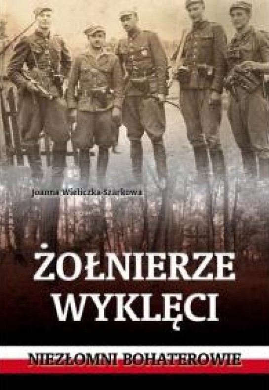 ŻOŁNIERZE WYKLĘCI. Niezłomni bohaterowie