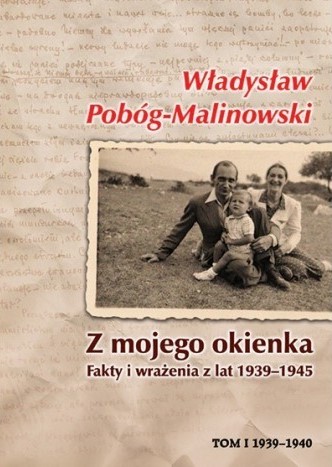 Z MOJEGO OKIENKA. FAKTY I WRAŻENIA Z LAT 1939-1945. Tom 1