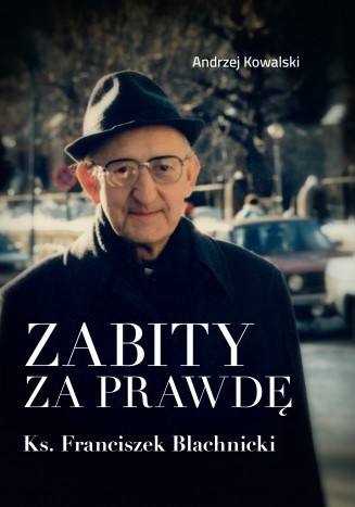 ZABITY ZA PRAWDĘ. Ks. Franciszek Blachnicki