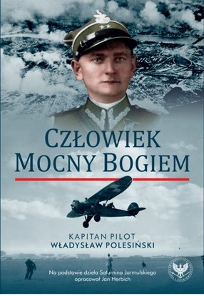 CZŁOWIEK MOCNY BOGIEM. Kapitan pilot Władysław Polesiński