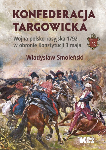 KONFEDERACJA TARGOWICKA. Wojna polsko-rosyjska 1792 w obronie Konstytucji 3 maja