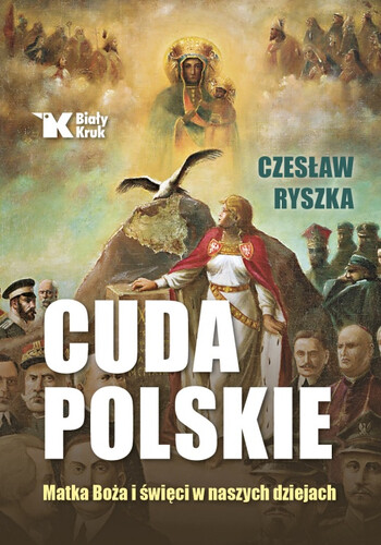 CUDA POLSKIE. Matka Boża i święci w naszych dziejach