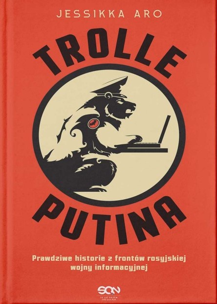 TROLLE PUTINA. Prawdziwe historie z frontów rosyjskiej wojny informacyjnej