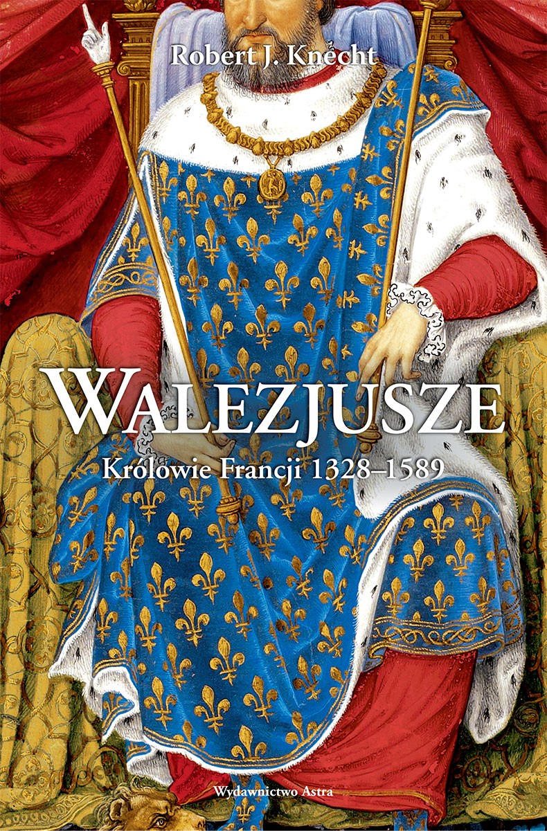 WALEZJUSZE. KRÓLOWIE FRANCJI 1328-1589