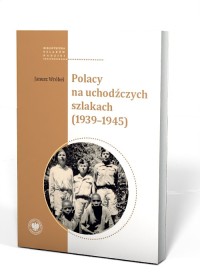 POLACY NA UCHODŹCZYCH SZLAKACH (1939-1945)