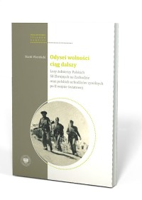 ODYSEI WOLNOŚCI CIĄG DALSZY. Losy żołnierzy Polskich Sił Zbrojnych na Zachodzie oraz cywilnych uchodźców - obywateli polskich, po II wojnie światowej