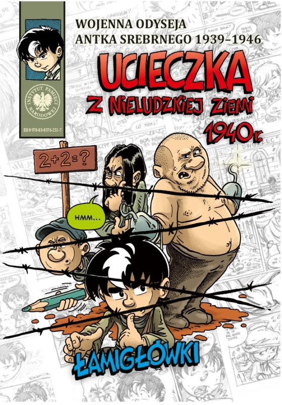 Wojenna odyseja Antka Srebrnego. UCIECZKA Z NIELUDZKIEJ ZIEMI 1940 r. ŁAMIGŁÓWKI