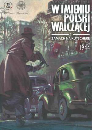 W imieniu Polski Walczącej cz. 1. ZAMACH NA KUTSCHERĘ - 1 lutego 1944