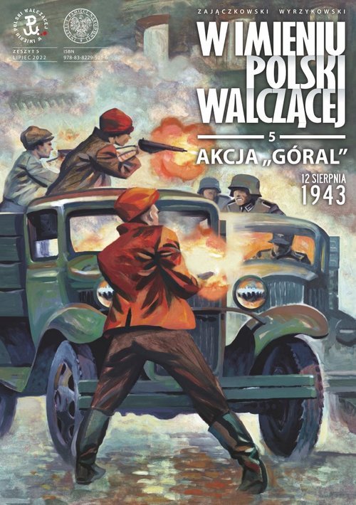 W imieniu Polski Walczącej cz. 5. AKCJA GÓRAL - 12 sierpnia 1943