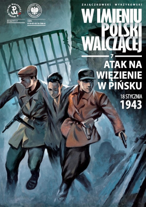 W imieniu Polski Walczącej cz. 7. ATAK NA WIĘZIENIE W PIŃSKU - 18 stycznia 1943