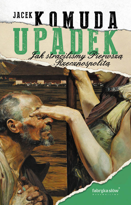 UPADEK – jak straciliśmy Pierwszą Rzeczpospolitą