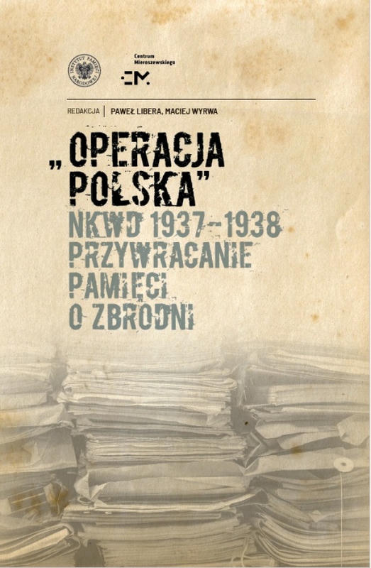 OPERACJA POLSKA NKWD 1937-1938 Przywracanie pamięci o zbrodni
