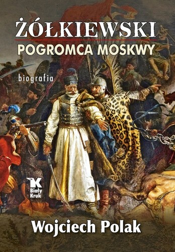ŻÓŁKIEWSKI POGROMCA MOSKWY