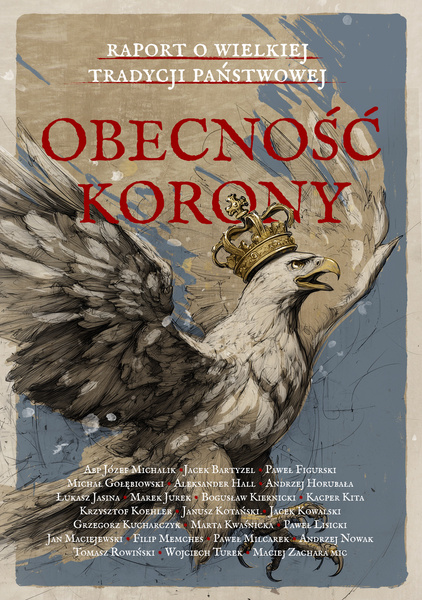 OBECNOŚĆ KORONY. Raport o wielkiej tradycji państwowej