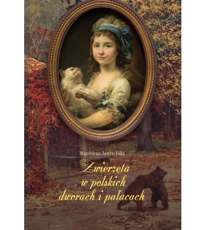 ZWIERZĘTA W POLSKICH DWORACH I PAŁACACH