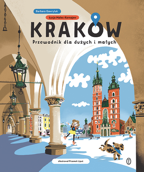 KRAKÓW. Przewodnik dla dużych i małych