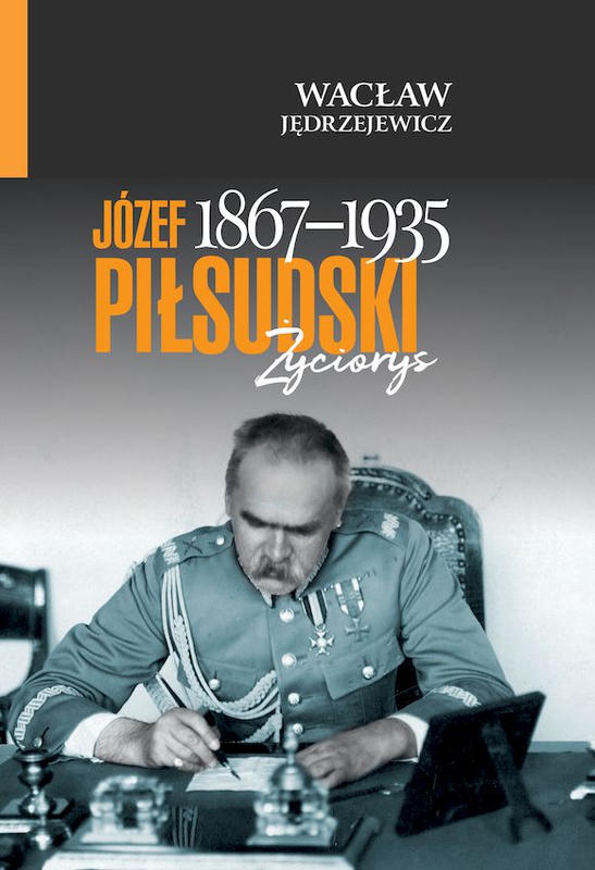 JÓZEF PIŁSUDSKI (1867-1935). Życiorys