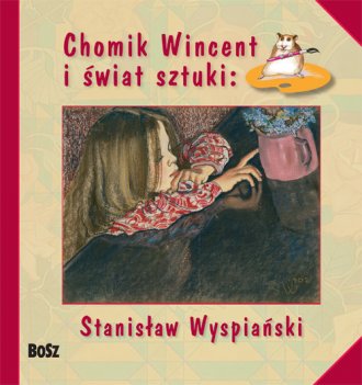 Chomik Wincent i świat sztuki. STANISŁAW WYSPIAŃSKI