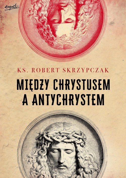 MIĘDZY CHRYSTUSEM A ANTYCHRYSTEM