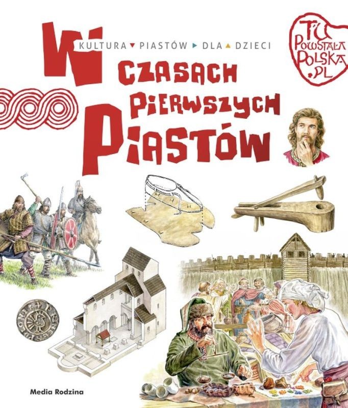 TU POWSTAŁA POLSKA. W CZASACH PIERWSZYCH PIASTÓW