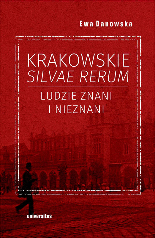 KRAKOWSKIE SILVAE RERUM. Ludzie znani i nieznani