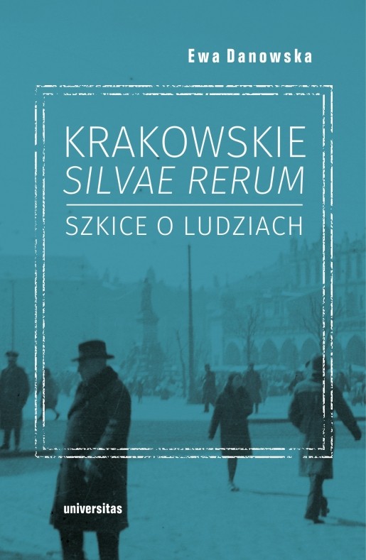 KRAKOWSKIE SILVAE RERUM. Szkice o ludziach