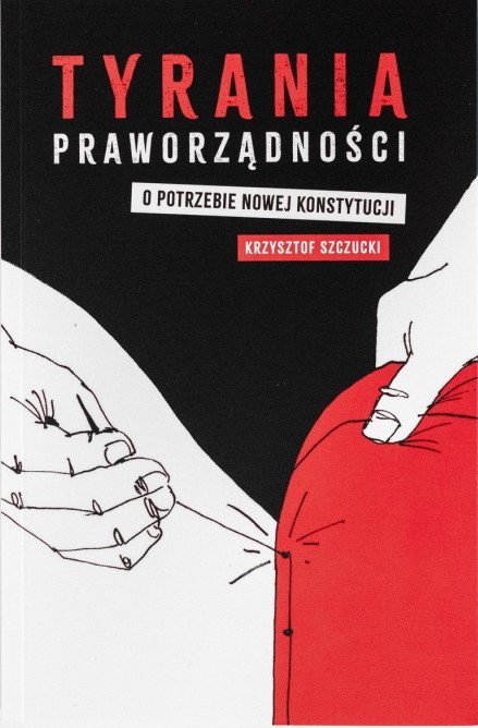 TYRANIA PRAWORZĄDNOŚCI. O potrzebie nowej konstytucji