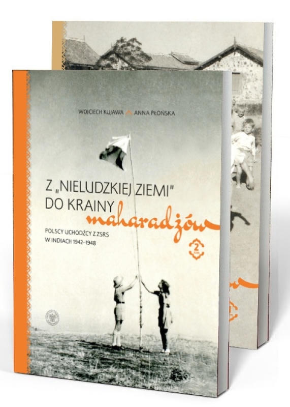 Z NIELUDZKIEJ ZIEMI DO KRAINY MAHARADŻÓW. Polscy uchodźcy z ZSRS w Indiach 1942-1948. Tom 1-2. KOMPLET