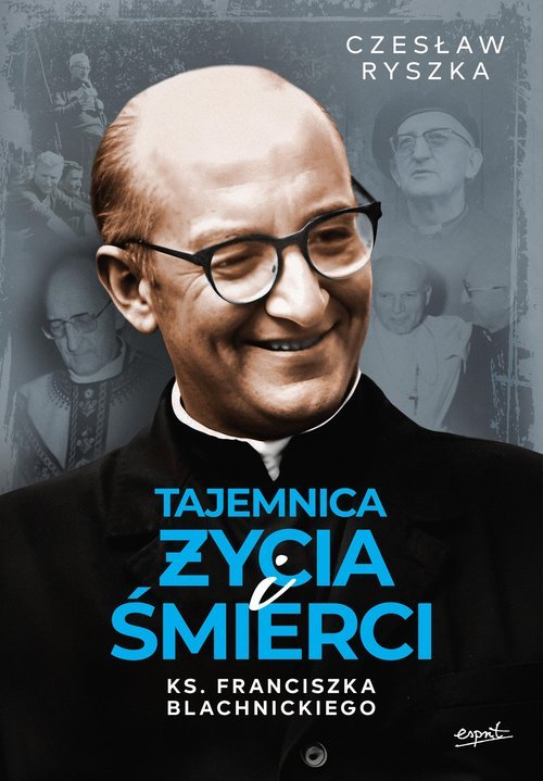 TAJEMNICA ŻYCIA I ŚMIERCI KS. FRANCISZKA BLACHNICKIEGO