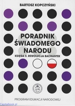PORADNIK ŚWIADOMEGO NARODU. Księga II. Rewolucja Bachantek