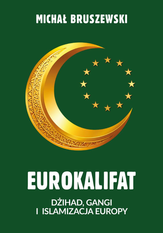 EUROKALIFAT. Dżihad, gangi i islamizacja Europy