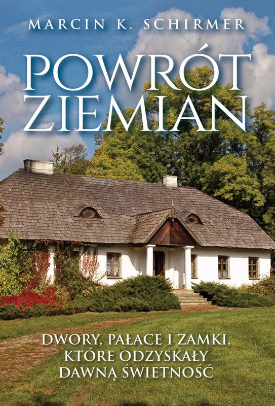 POWRÓT ZIEMIAN. Dwory, pałace i zamki, które odzyskały dawną świetność