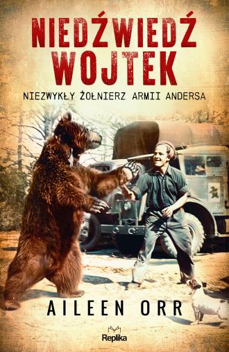 NIEDŹWIEDŹ WOJTEK. Niezwykły żołnierz Armii Andersa