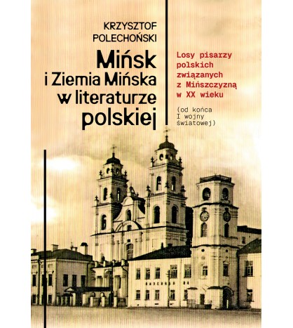 MIŃSK I ZIEMIA MIŃSKA W LITERATURZE POLSKIEJ